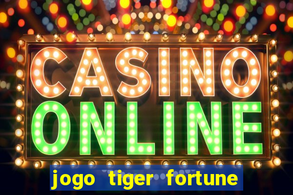 jogo tiger fortune paga mesmo